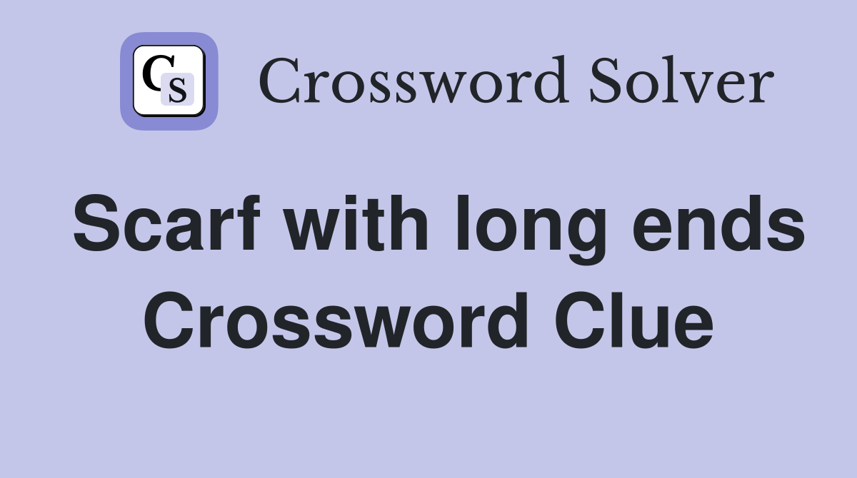 Scarf with long ends Crossword Clue