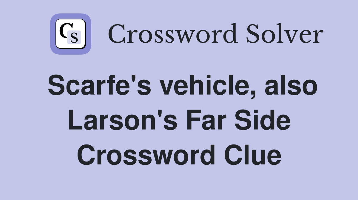 Scarfe's vehicle, also Larson's Far Side Crossword Clue
