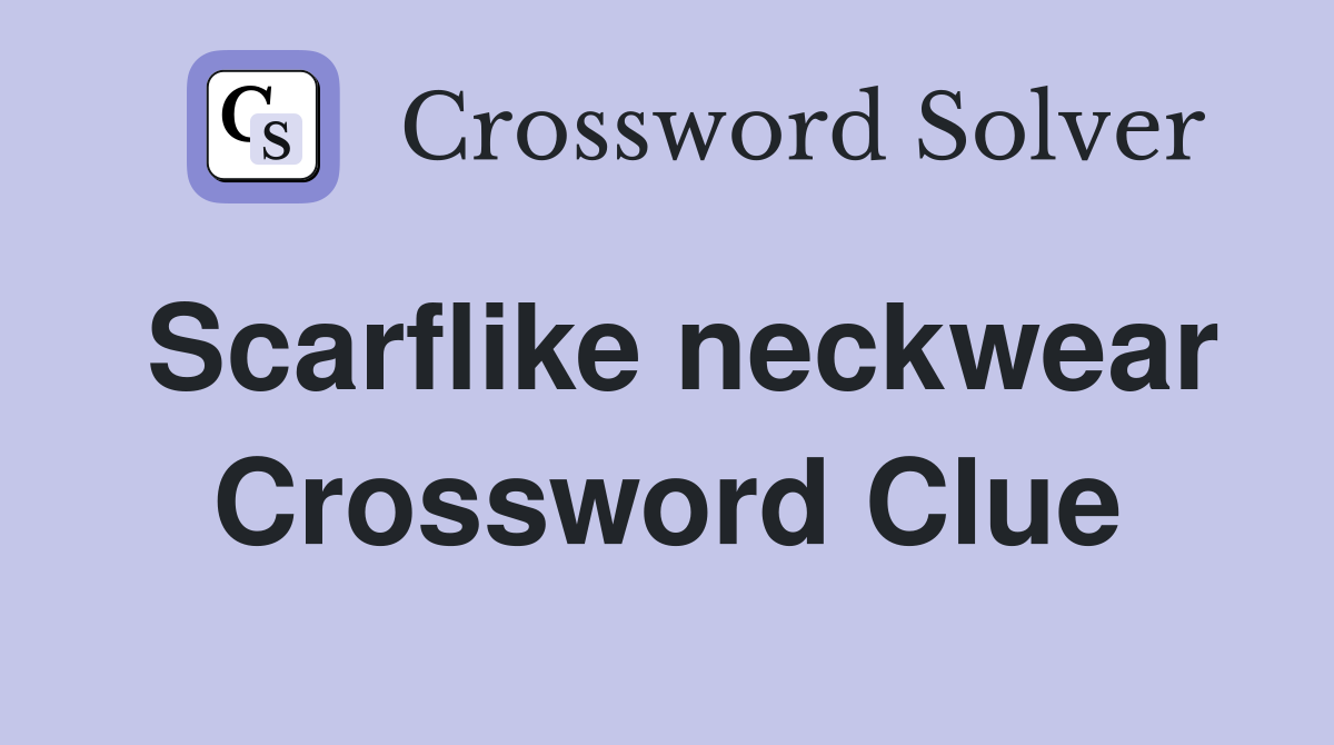 Scarflike neckwear Crossword Clue