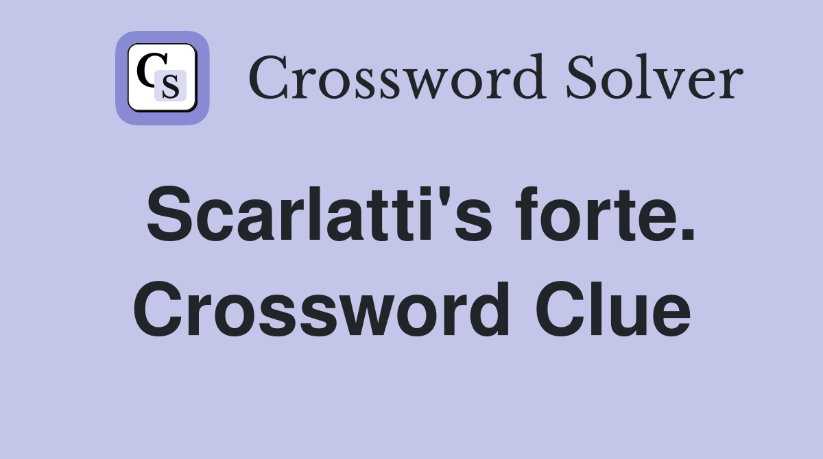 Scarlatti's forte. Crossword Clue