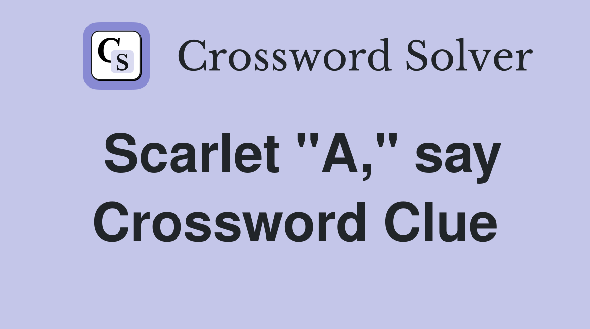 Scarlet "A," say Crossword Clue