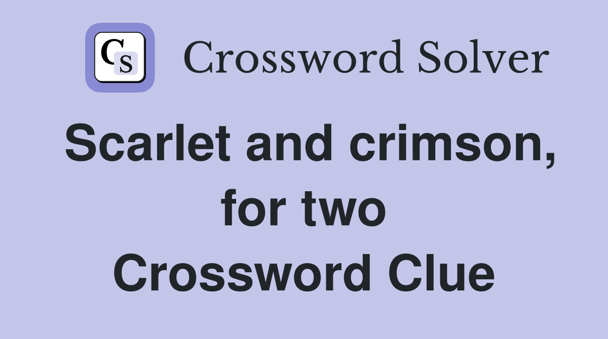 Scarlet and crimson, for two Crossword Clue