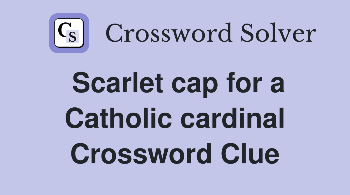Scarlet cap for a Catholic cardinal Crossword Clue