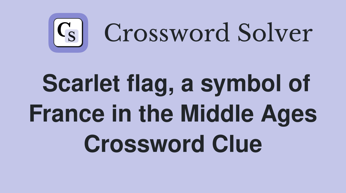 Scarlet flag, a symbol of France in the Middle Ages Crossword Clue