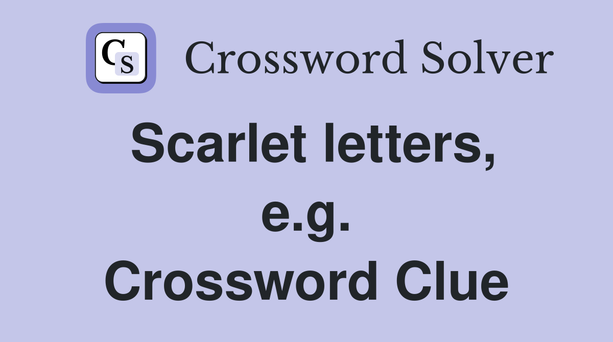 Scarlet letters, e.g. Crossword Clue