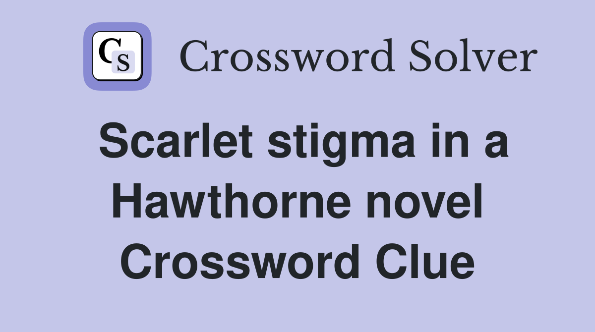 Scarlet stigma in a Hawthorne novel Crossword Clue