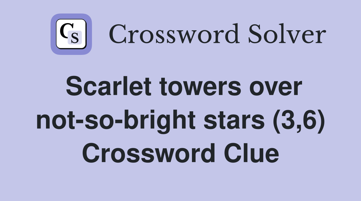 Scarlet towers over not-so-bright stars (3,6) Crossword Clue
