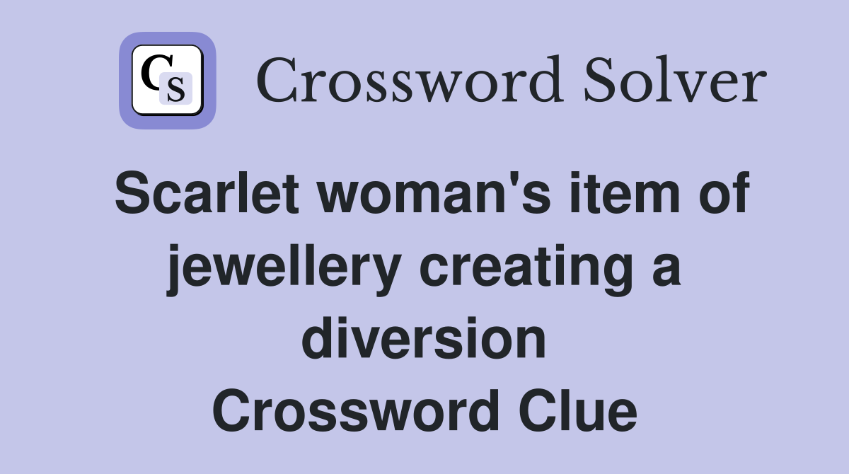 Scarlet woman's item of jewellery creating a diversion Crossword Clue