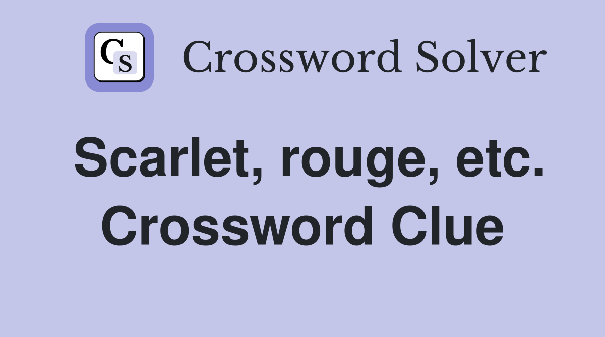 Scarlet, rouge, etc. Crossword Clue