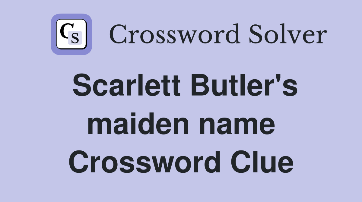 Scarlett Butler's maiden name Crossword Clue