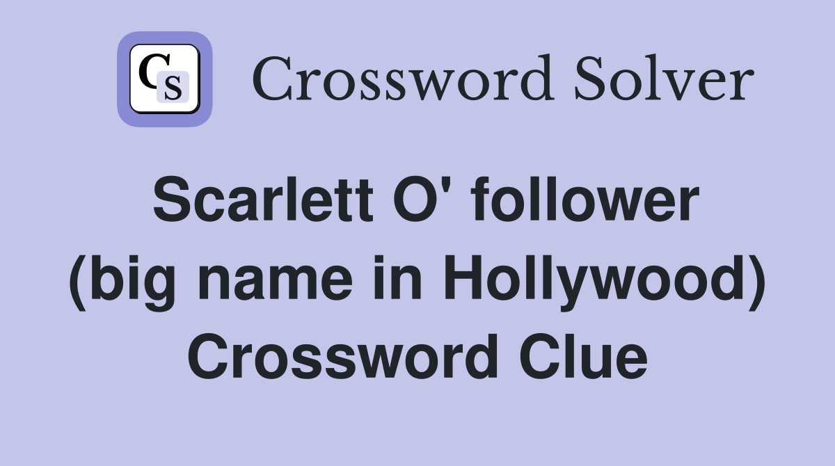 Scarlett O' follower (big name in Hollywood) Crossword Clue