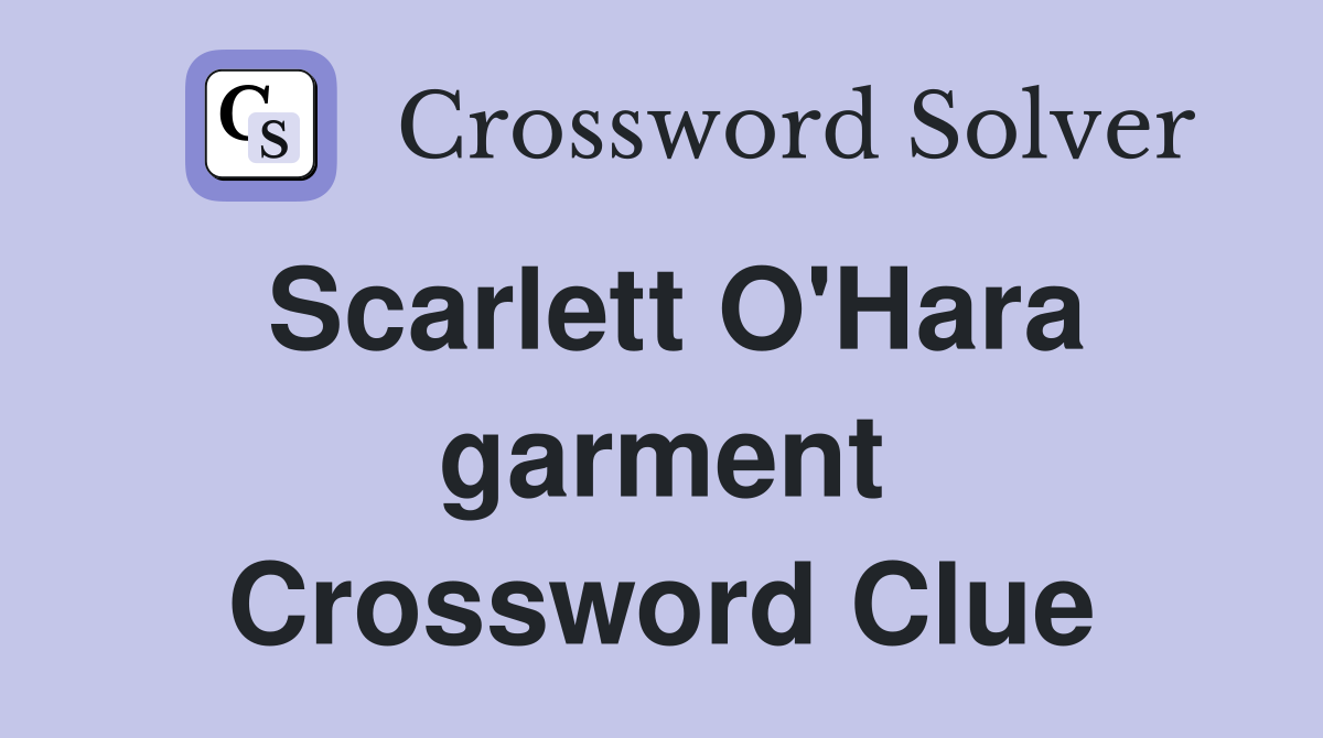 Scarlett O'Hara garment Crossword Clue