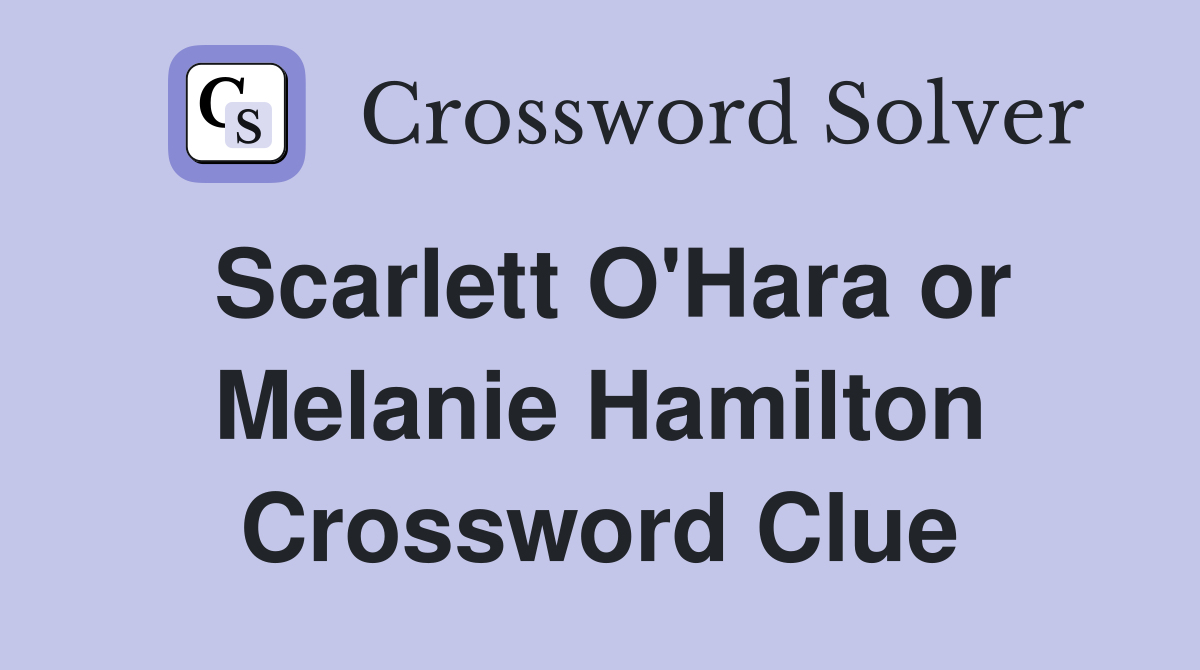 Scarlett O'Hara or Melanie Hamilton Crossword Clue