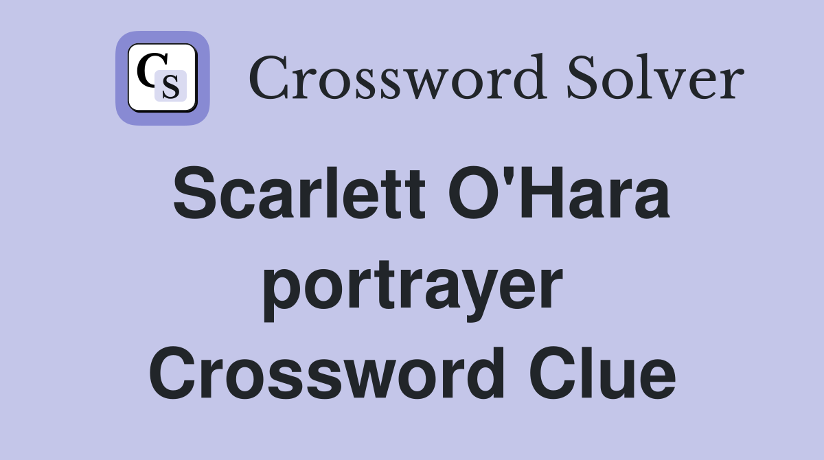 Scarlett O'Hara portrayer Crossword Clue