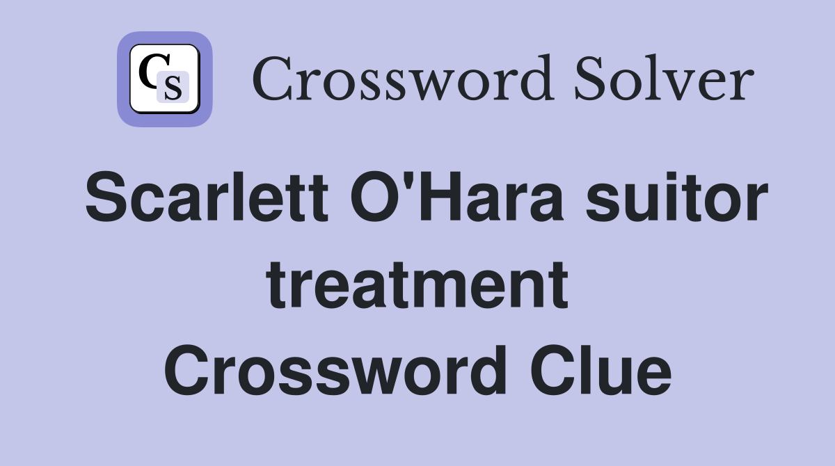 Scarlett O'Hara suitor treatment Crossword Clue