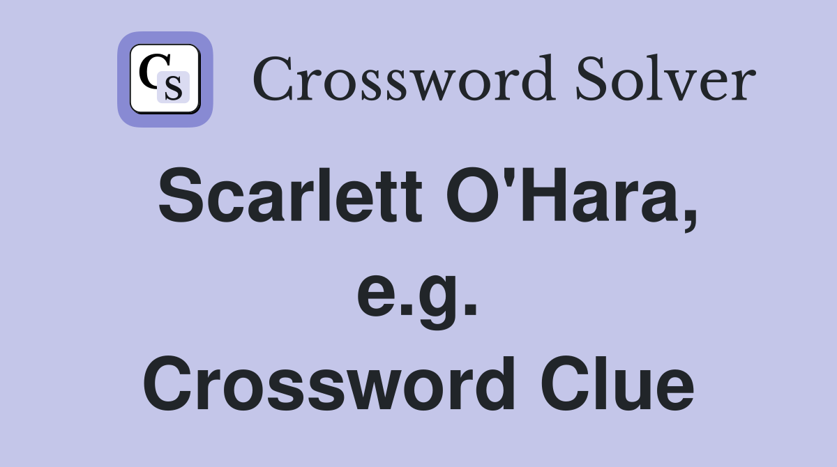 Scarlett O'Hara, e.g. Crossword Clue