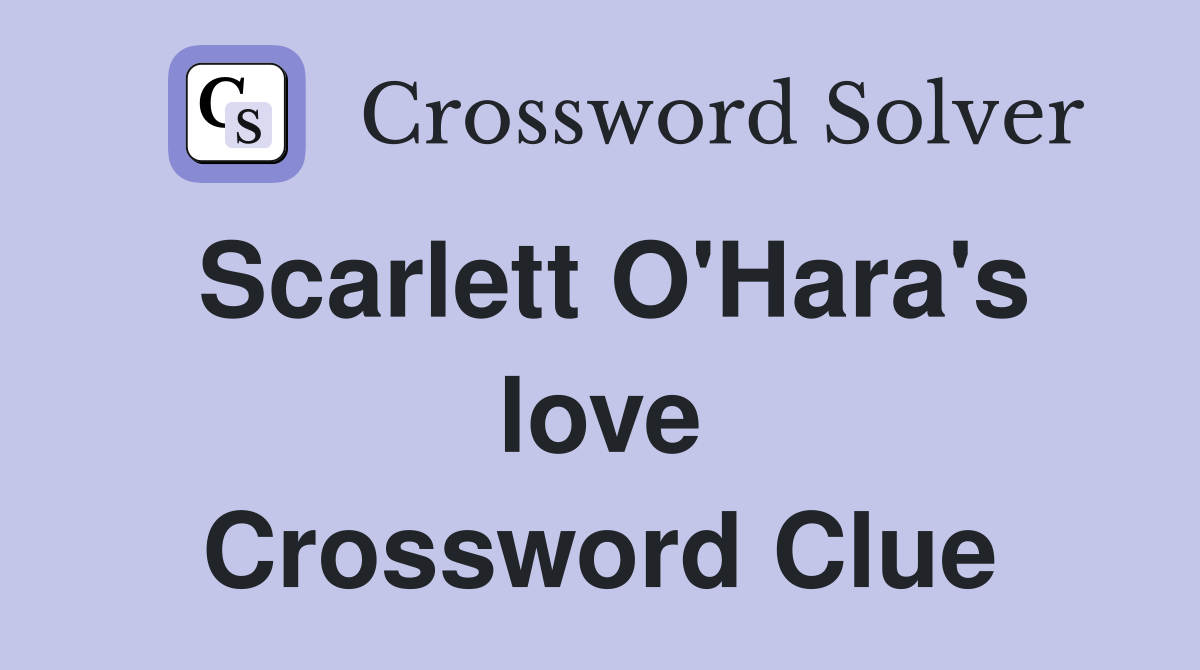 Scarlett O'Hara's love Crossword Clue