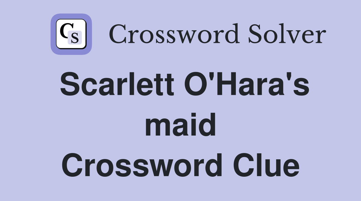 Scarlett O'Hara's maid Crossword Clue