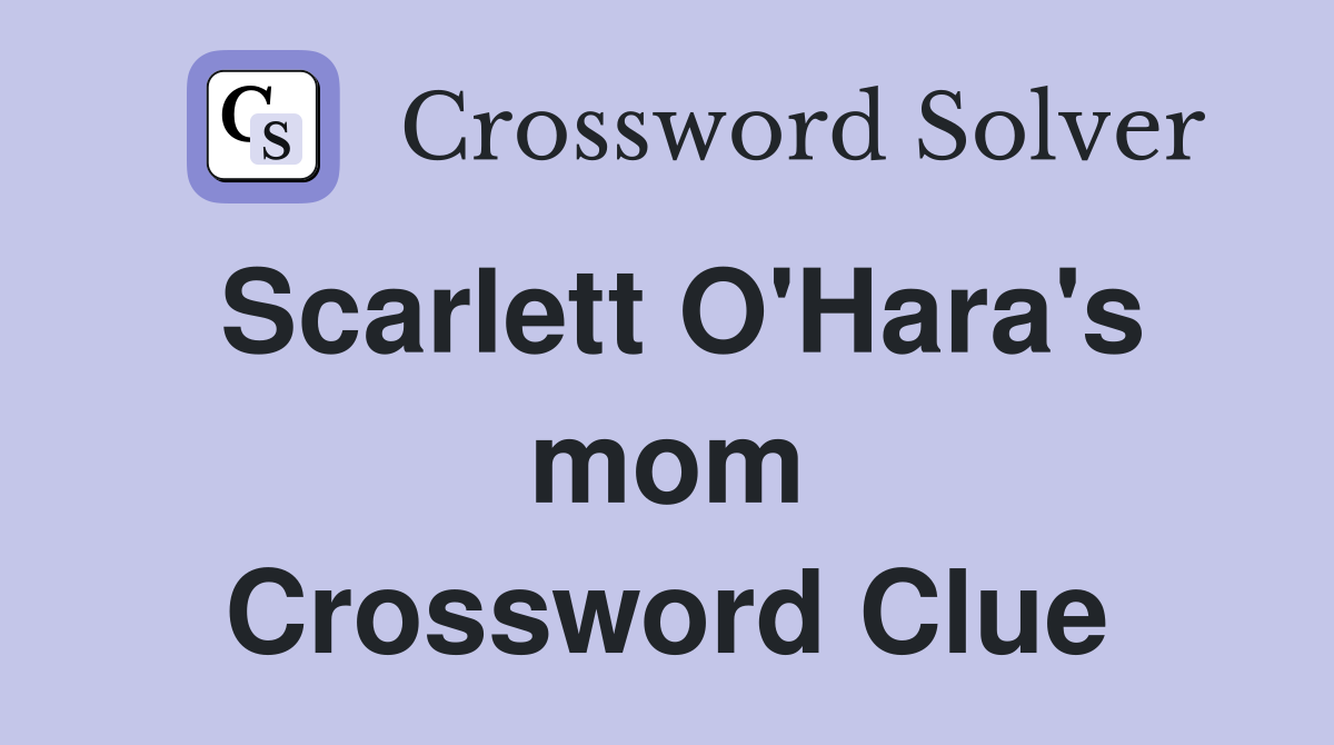 Scarlett O'Hara's mom Crossword Clue