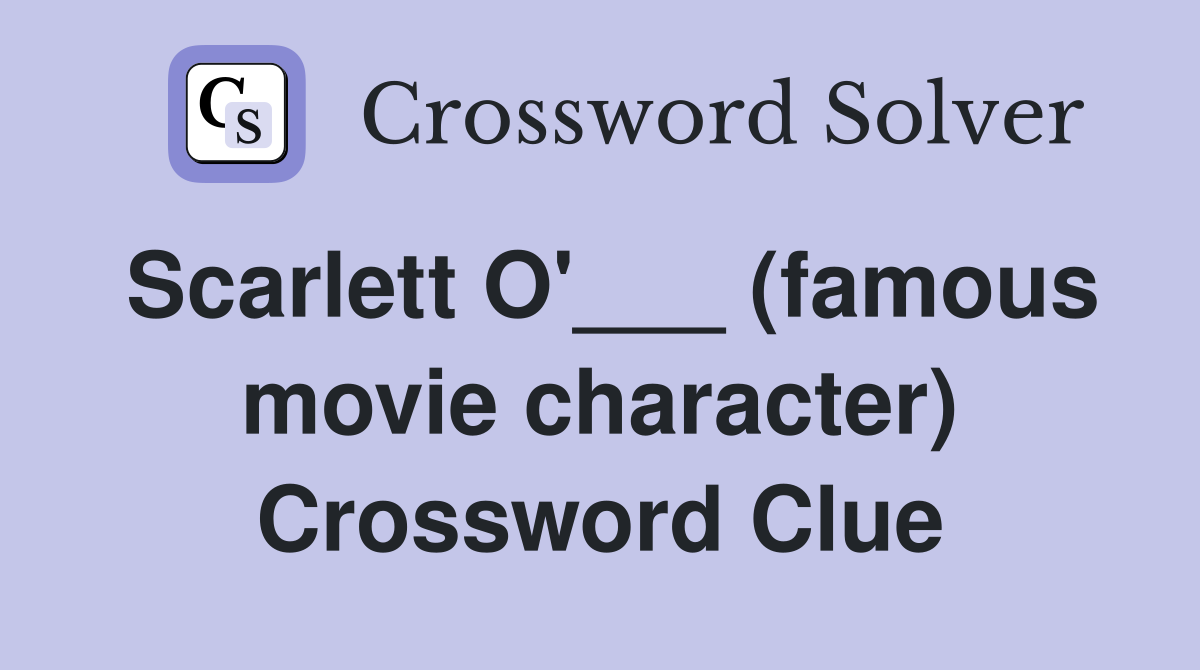 Scarlett O'___ (famous movie character) Crossword Clue
