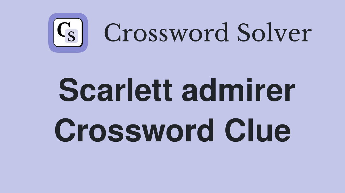 Scarlett admirer Crossword Clue