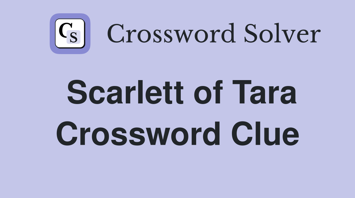 Scarlett of Tara Crossword Clue
