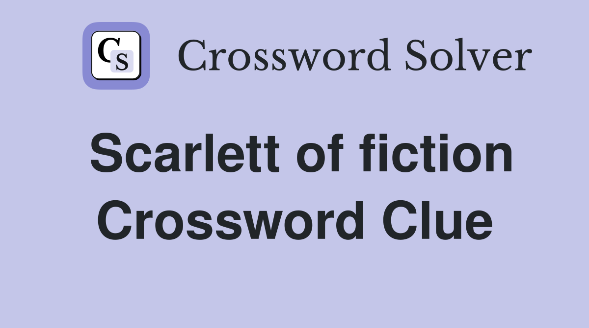 Scarlett of fiction Crossword Clue
