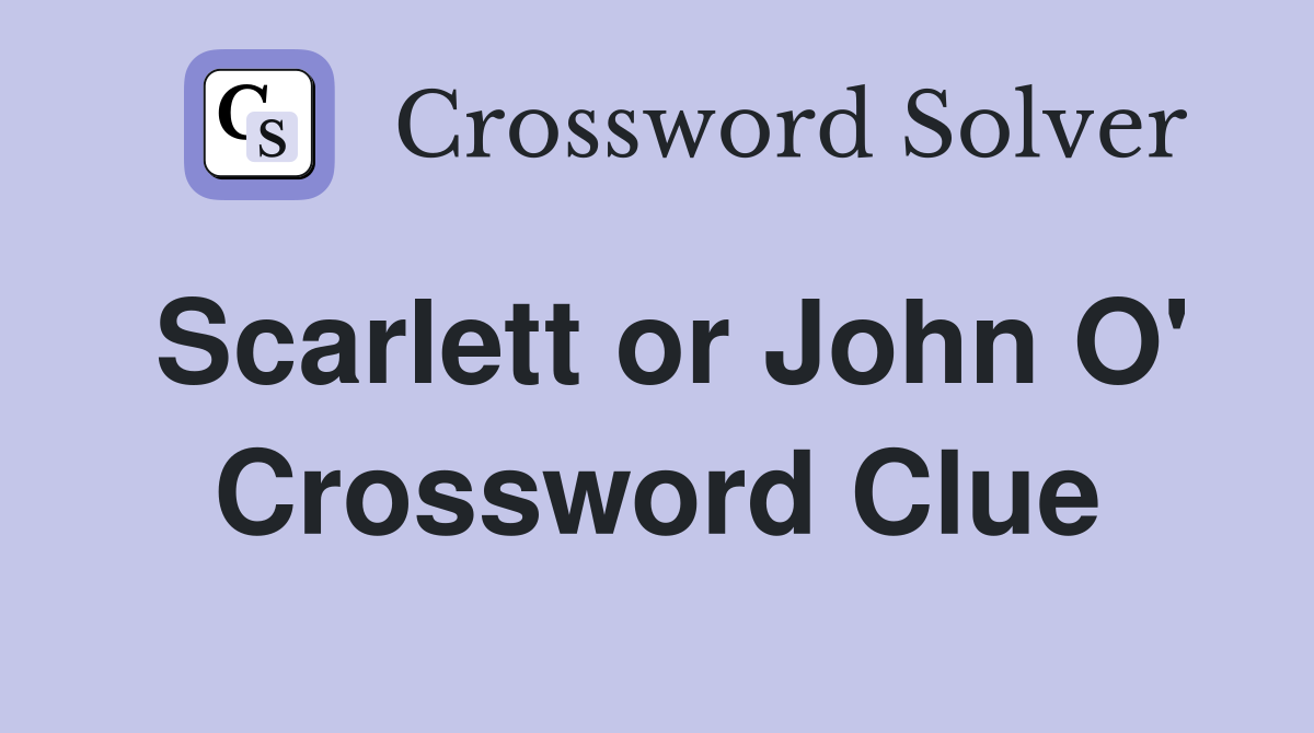 Scarlett or John O' Crossword Clue