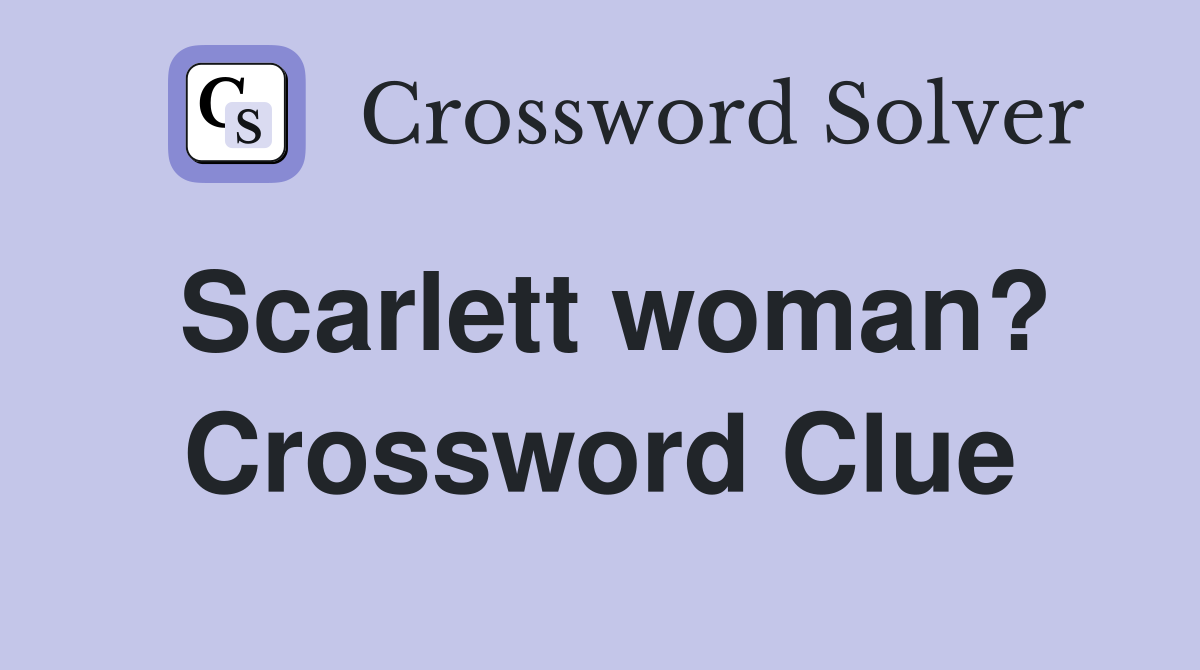 Scarlett woman? Crossword Clue