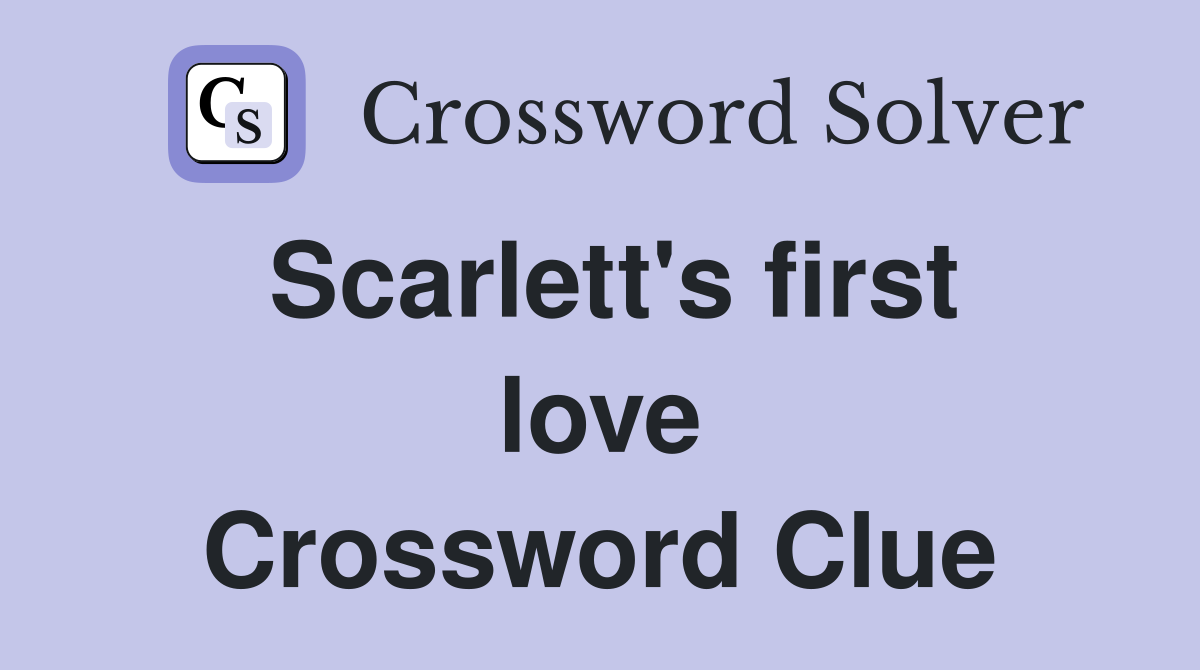 Scarlett's first love Crossword Clue