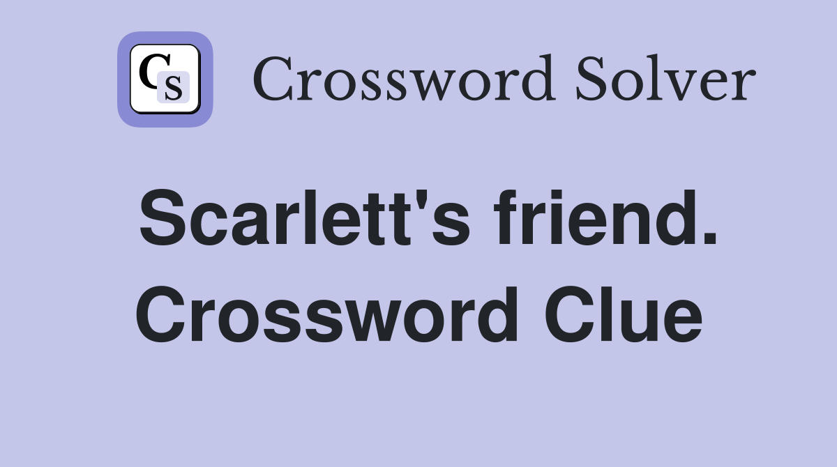 Scarlett's friend. Crossword Clue