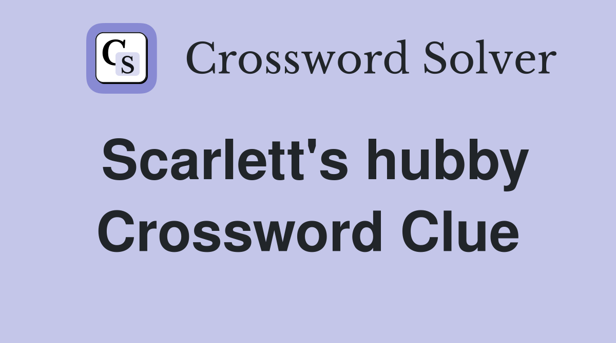 Scarlett's hubby Crossword Clue
