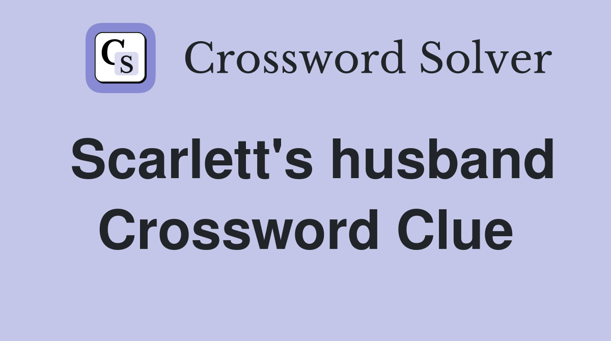 Scarlett's husband Crossword Clue