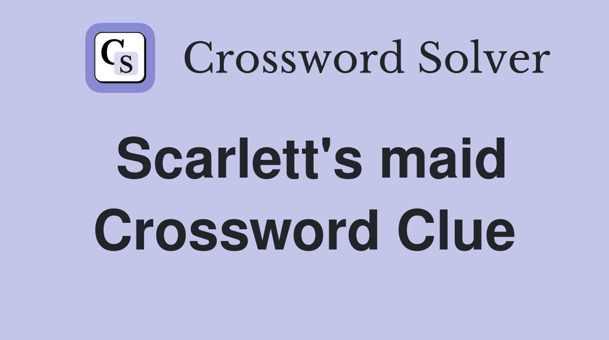 Scarlett's maid Crossword Clue
