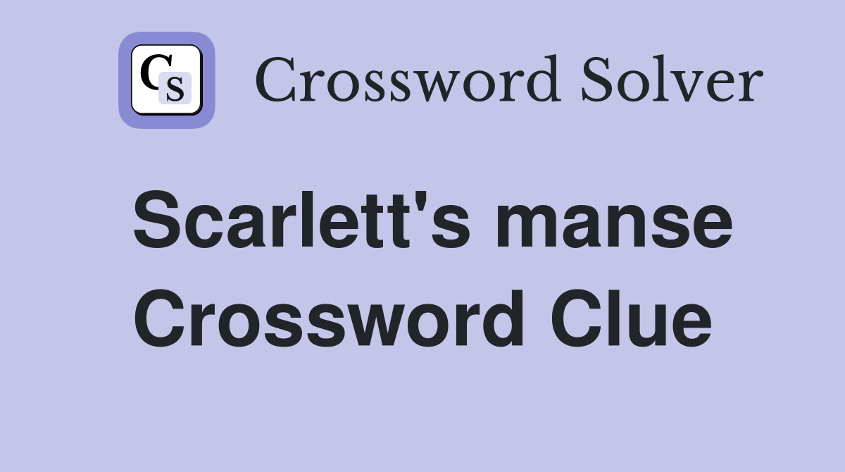 Scarlett's manse Crossword Clue