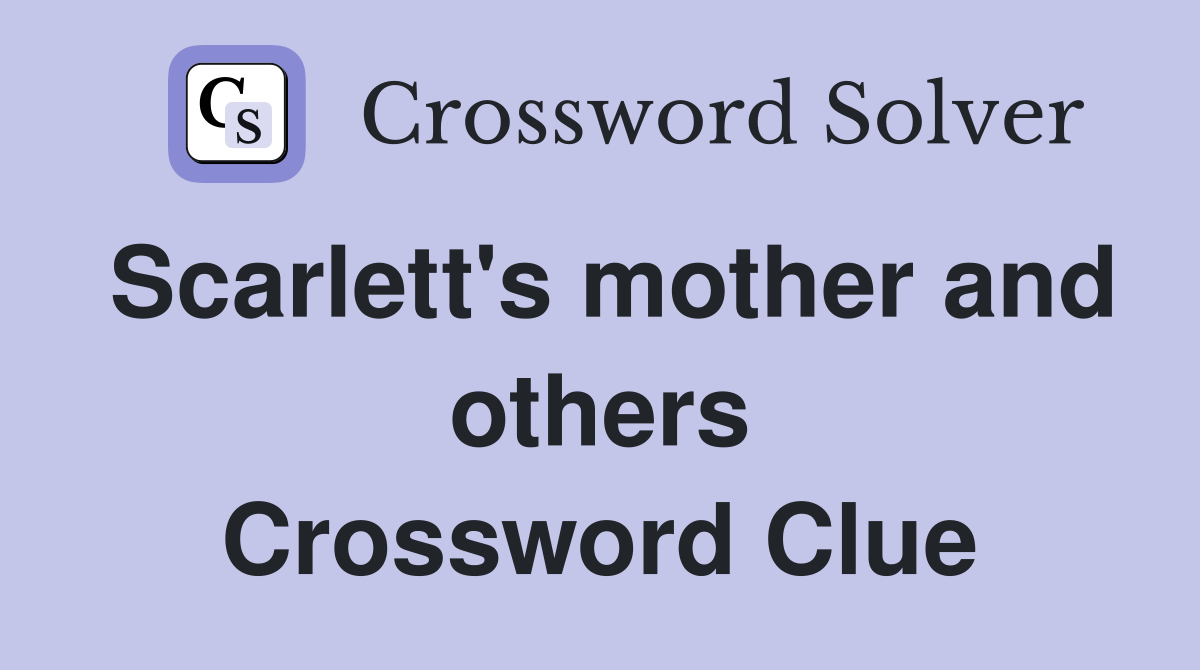 Scarlett's mother and others Crossword Clue