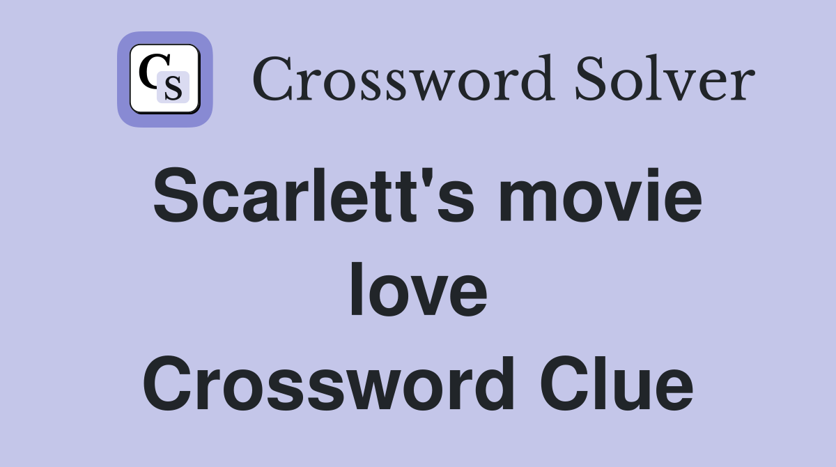 Scarlett's movie love Crossword Clue
