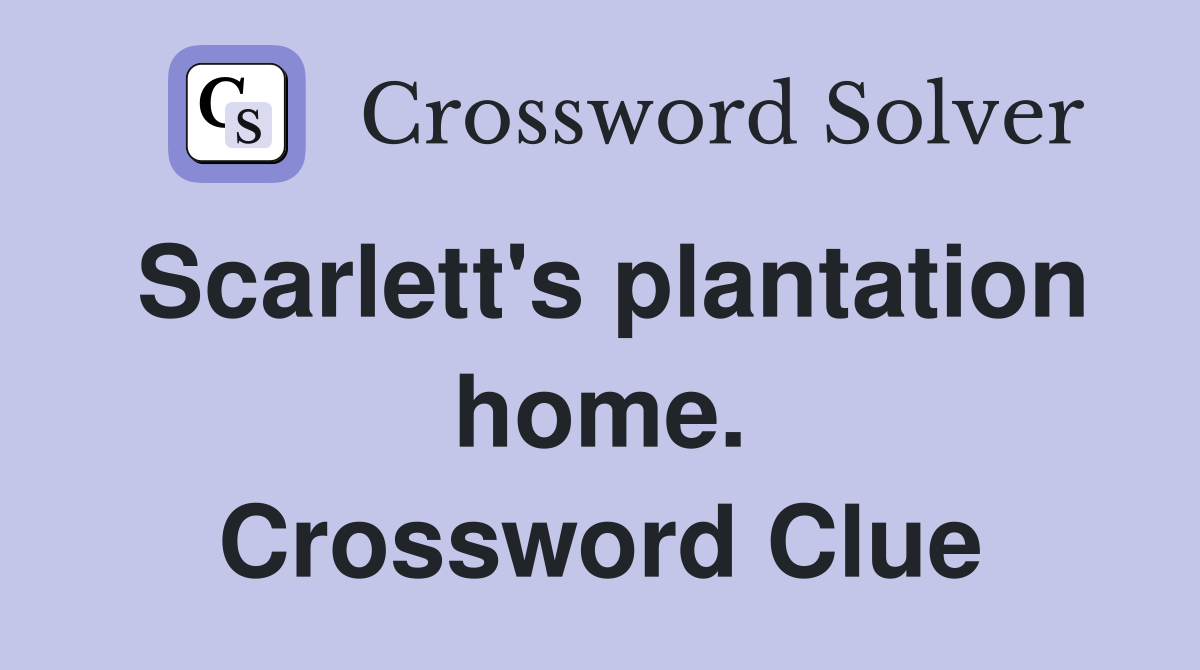 Scarlett's plantation home. Crossword Clue