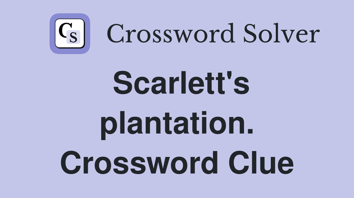 Scarlett's plantation. Crossword Clue
