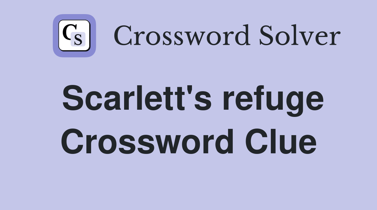 Scarlett's refuge Crossword Clue