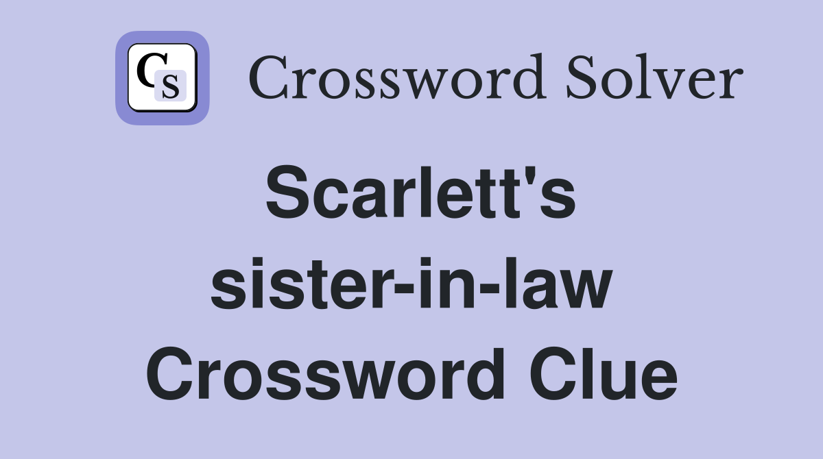 Scarlett's sister-in-law Crossword Clue