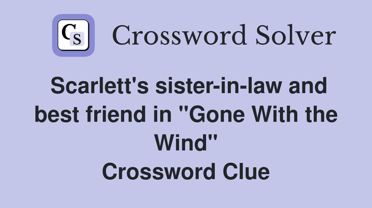 Scarlett's sister-in-law and best friend in "Gone With the Wind" Crossword Clue