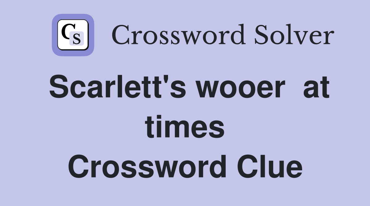 Scarlett's wooer  at times Crossword Clue