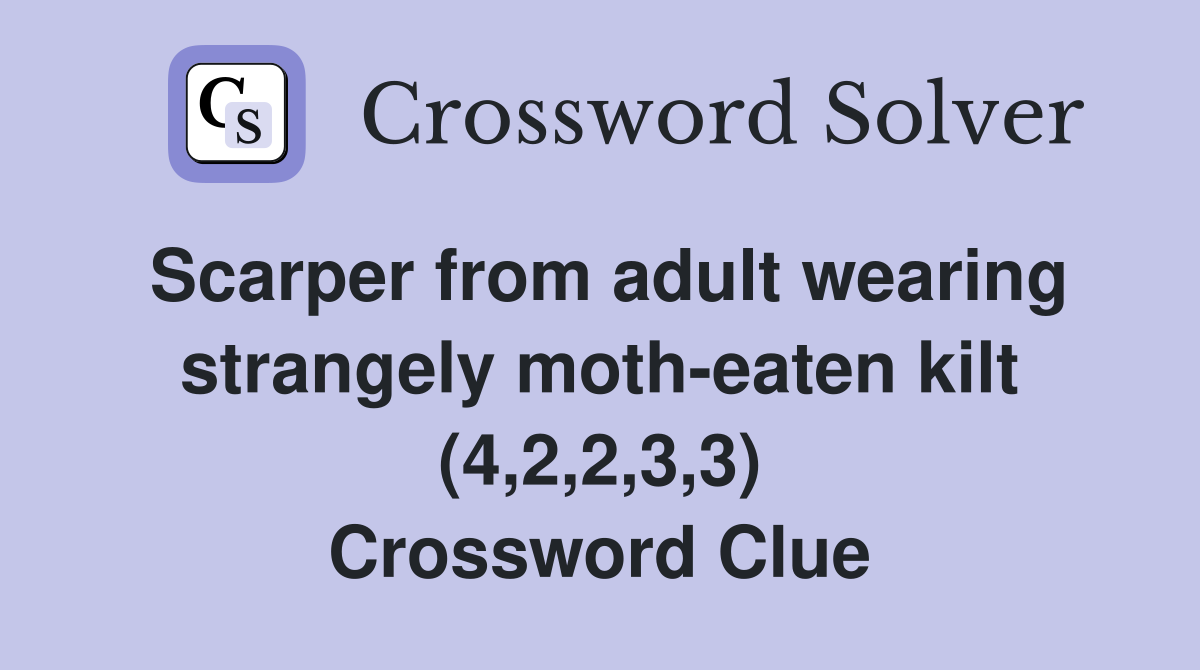 Scarper from adult wearing strangely moth-eaten kilt (4,2,2,3,3) Crossword Clue