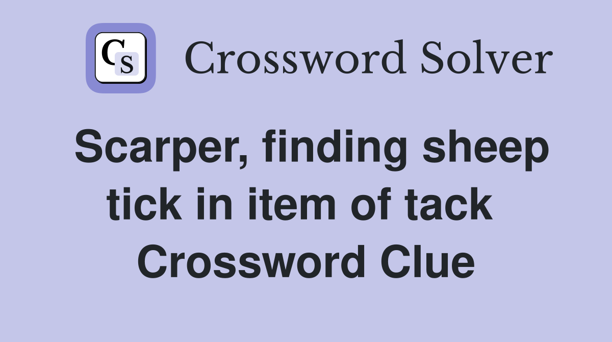 Scarper, finding sheep tick in item of tack  Crossword Clue
