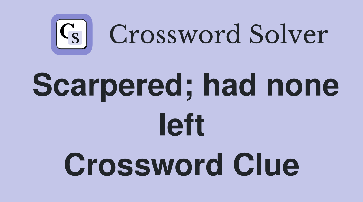 Scarpered; had none left Crossword Clue