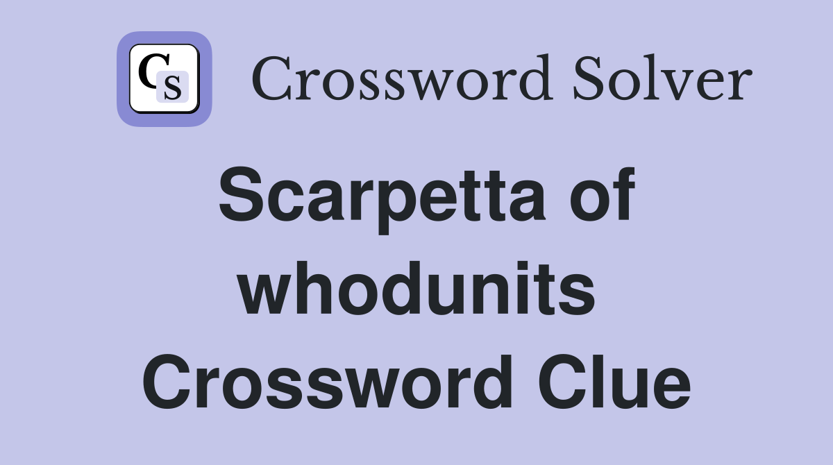 Scarpetta of whodunits Crossword Clue
