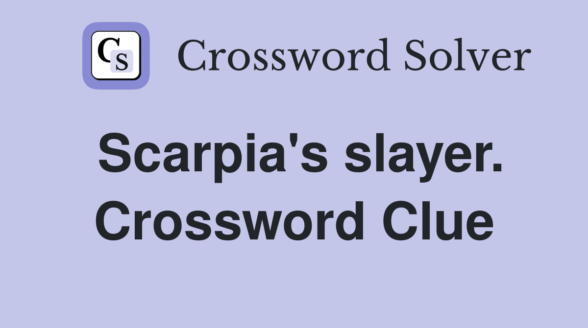 Scarpia's slayer. Crossword Clue