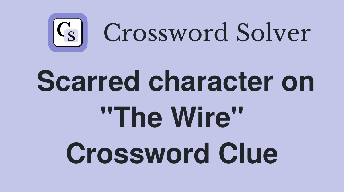 Scarred character on "The Wire" Crossword Clue