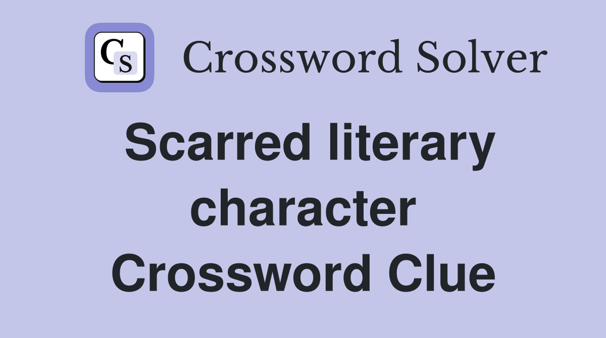 Scarred literary character Crossword Clue